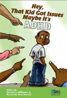 Hey, That Kid Got Issues Maybe It's AdHd 0989207404 Book Cover