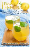Lemons to Lemonade: Overcoming Your Past & Winning in the Now! 0615831389 Book Cover