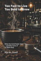 Too Fast to Live, Too Bold to Brew: What the Grind Really Takes — and Why Some of Us Walk Away B0GZ4RDGJL Book Cover