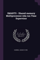 SMARTS - Shared-memory Multiprocessor Ada run Time Supervisor 1378284860 Book Cover