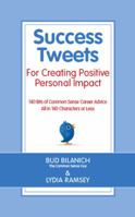 Success Tweets For Creating Positive Personal Impact: 140 Bits of Common Sense Career Advice All in 140 Characters or Less 0983454337 Book Cover