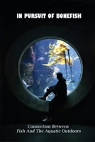 In Pursuit Of Bonefish: Connection Between Fish And The Aquatic Outdoors: The Art Of Living A Balanced Life B091M4GQ58 Book Cover