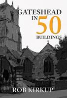 Gateshead in 50 Buildings 1445666529 Book Cover