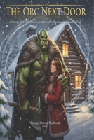 The Orc Next Door: A Grumpy Orc, A Snowstorm, and the Cabin Romance That Started It All (Grumpy Orcs of Pinebrook Book 1) (Grumpy Orcs of Pinebrook : ... Love, Snowstorms, and the Softest Orcs Alive) B0GT629GSS Book Cover