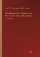 James Monroe in his Relations to the Public Service During Half a Century, 1776-1826 3385319854 Book Cover