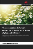 The connection between childhood trauma, attachment styles and intimacy 6208883911 Book Cover