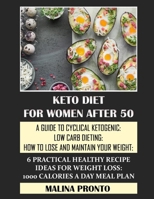 Keto Diet For Women After 50: A Guide To Cyclical Ketogenic: Low Carb Dieting: How To Lose And Maintain Your Weight: 6 Practical Healthy Recipe Ideas For Weight Loss: 1000 Calories A Day Meal Plan B08PQRDHK3 Book Cover