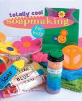 Totally Cool Soapmaking for Kids 1402722427 Book Cover