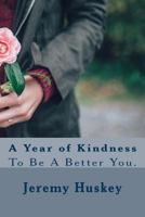 A Year of Kindness: To Be A Better You. 154274878X Book Cover