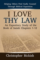 I Love Thy Law: An Expository Study of the Book of Isaiah Chapters 1-12 035909578X Book Cover