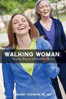 Walking Woman: Step-By-Step to a Healthier Heart 1482553430 Book Cover