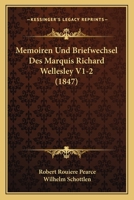 Memoiren Und Briefwechsel Des Marquis Richard Wellesley V1-2 (1847) 116074632X Book Cover