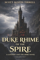 Duke Rhime of the Spire: A Dark Romantic Fantasy and the Beginning of an Epic Tale (Absolution of the Morning Star) B0FF4LTM39 Book Cover
