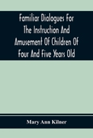 Familiar Dialogues for the Instruction and Amusement of Children of Four and Five Years Old 9354366287 Book Cover