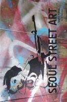 Seoul Street Art Volume Three (Revised Edition): A Visual Time Capsule Beyond Graffiti B0BVCYNFKR Book Cover