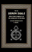 The 72 Demon Sigils, Seals And Symbols Of The Lesser Key Of Solomon, A Pocket Reference Book 024457703X Book Cover