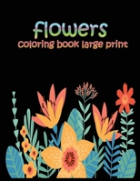 flowers coloring book large print: easy activity coloring book for adult senior women B088N68MLH Book Cover