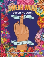 Swear Word Coloring Book: Adults Coloring Book With Some Very Sweary Words: 41 Stress Relieving Curse Word Designs To Calm You The F**k Down 1523708018 Book Cover
