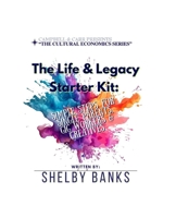 THE LIFE & LEGACY STARTER KIT: SIMPLE STEPS FOR SINGLE PARENTS, GIG WORKERS & CREATIVES (The Cultural Economic Series) B0FNJYHNG4 Book Cover