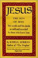 Jesus, The Son of Man: His Words and His Deeds as Told and Recorded by Those Who Knew Him 1851685731 Book Cover
