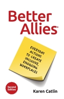 Better Allies: Everyday Actions to Create Inclusive, Engaging Workplaces (2nd Edition) 1732723303 Book Cover