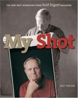 My Shot: The Very Best Interviews from Golf Digest Magazine 1584796375 Book Cover