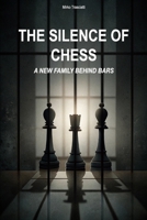 The silence of chess: A new family behind bars B0FP9VTJTR Book Cover