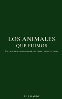 Los animales que fuimos: Una parábola sobre poder, sucesión y supervivencia (Spanish Edition) B0GQSLZVNZ Book Cover