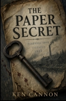 The Paper Secret: A historical mystery set in Farewell Cove, Labrador, during the early 1920s. Follow an enterprising paper mill owners battles against forces of darkness. B0H9C3TPFR Book Cover