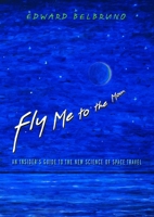 Fly Me to the Moon: An Insider's Guide to the New Science of Space Travel 0691128227 Book Cover