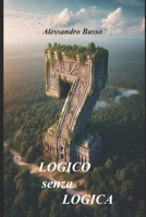 LOGICO senza LOGICA (Italian Edition) B0F2YK9JLZ Book Cover