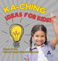 Ka-Ching Ideas for Kids! Business for Kids Children's Money & Saving Reference Books B0DQ4T6815 Book Cover