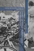 Don't Get Naked in Transition - Monochrome: A real beginner's guide to triathlon 1985677423 Book Cover