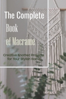 The Complete Book of Macrame: Creative Knotted Projects for Your Stylish Home B09SP43B5G Book Cover