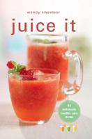 Juice It: 85 Deliciously Healthy Juice Drinks 1847732321 Book Cover