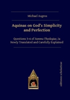 Aquinas on God's Simplicity and Perfection: Questions 3-6 of Summa Theologiae, Ia Newly Translated and Carefully Explained 3868382283 Book Cover