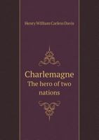 Charlemagne (Charles the Great) the hero of two nations. by H. W 1166483215 Book Cover