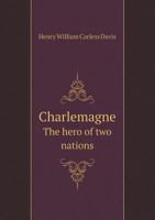 Charlemagne (Charles the Great) the hero of two nations. by H. W 1166483215 Book Cover