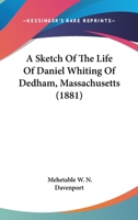 A Sketch Of The Life Of Daniel Whiting Of Dedham, Massachusetts 1120130700 Book Cover
