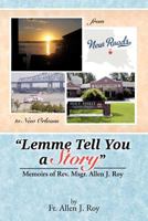 Lemme Tell You a Story: Memoirs of REV. Msgr. Allen J. Roy 1477253912 Book Cover