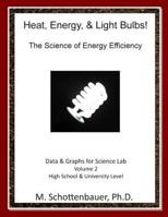Heat, Energy, & Light Bulbs! The Science of Energy Efficiency: Data & Graphs for Science Lab: Volume 2 1494715198 Book Cover