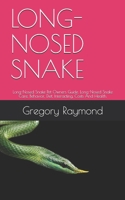 LONG-NOSED SNAKE: Long-Nosed Snake Pet Owners Guide. Long-Nosed Snake Care, Behavior, Diet, Interacting, Costs And Health. B08WJZD63N Book Cover