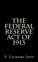 The Federal Reserve Act Of 1913 1499281471 Book Cover