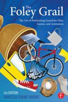The Foley Grail: The Art of Performing Sound for Film, Games, and Animation 0367442248 Book Cover