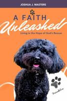 A Faith Unleashed: Living in the Hope of God's Rescue 1946708615 Book Cover