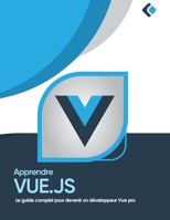 Apprendre Vue.js: Le guide complet pour devenir un développeur Vue pro B0C2TBB5D2 Book Cover