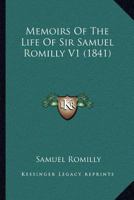 Memoirs of the Life Sir Samuel Romilly, Volume 1 1148490582 Book Cover
