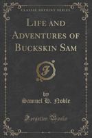 Life and Adventures of Buckskin Sam 1015868452 Book Cover