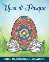 Uova di Pasqua Libro da Colorare per Adulti: 60 Mandala per Rilassarsi e Alleviare l' Ansia (Italian Edition) B0CSPPCK2S Book Cover