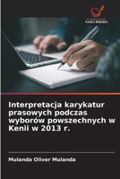 Interpretacja karykatur prasowych podczas wyborów powszechnych w Kenii w 2013 r. (Polish Edition) 6209058213 Book Cover